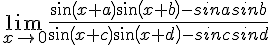 4$\lim_{x\to 0} \frac{sin(x+a)sin(x+b)-sinasinb}{sin(x+c)sin(x+d)-sincsind}